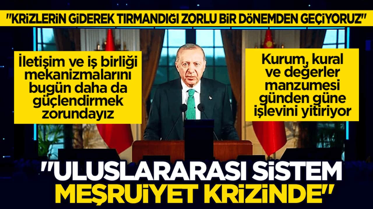 Cumhurbaşkanı Erdoğan: Uluslararası sistem meşruiyet krizinde
