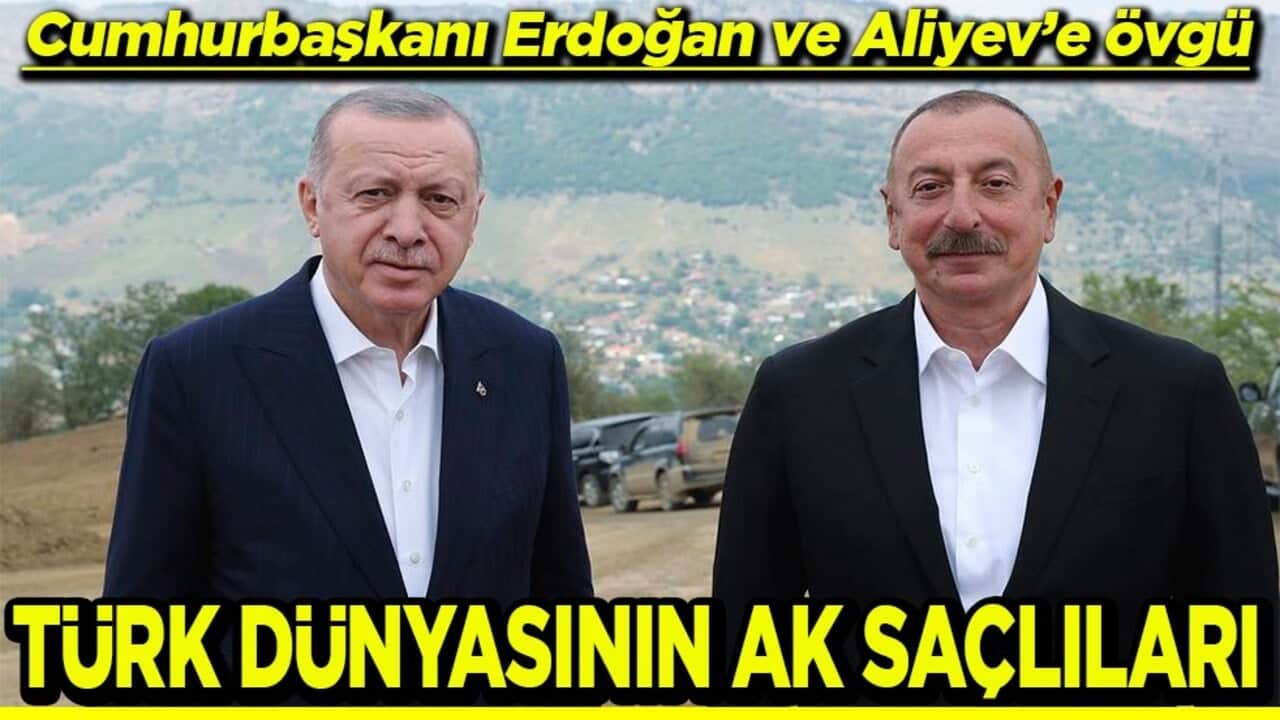 Cumhurbaşkanı Erdoğan ve Aliyev’e övgü Türk dünyasının ak saçlıları