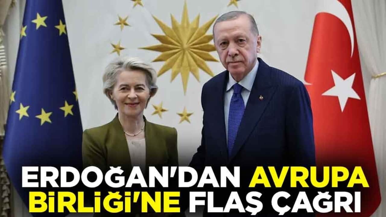 Cumhurbaşkanı Erdoğan'dan Avrupa Birliği'ne flaş çağrı