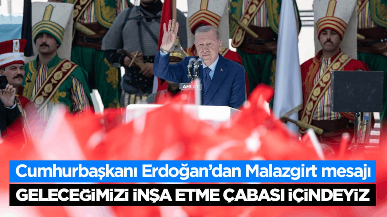 Cumhurbaşkanı Erdoğan’dan Malazgirt mesajı: Geleceğimizi inşa etme çabası içindeyiz