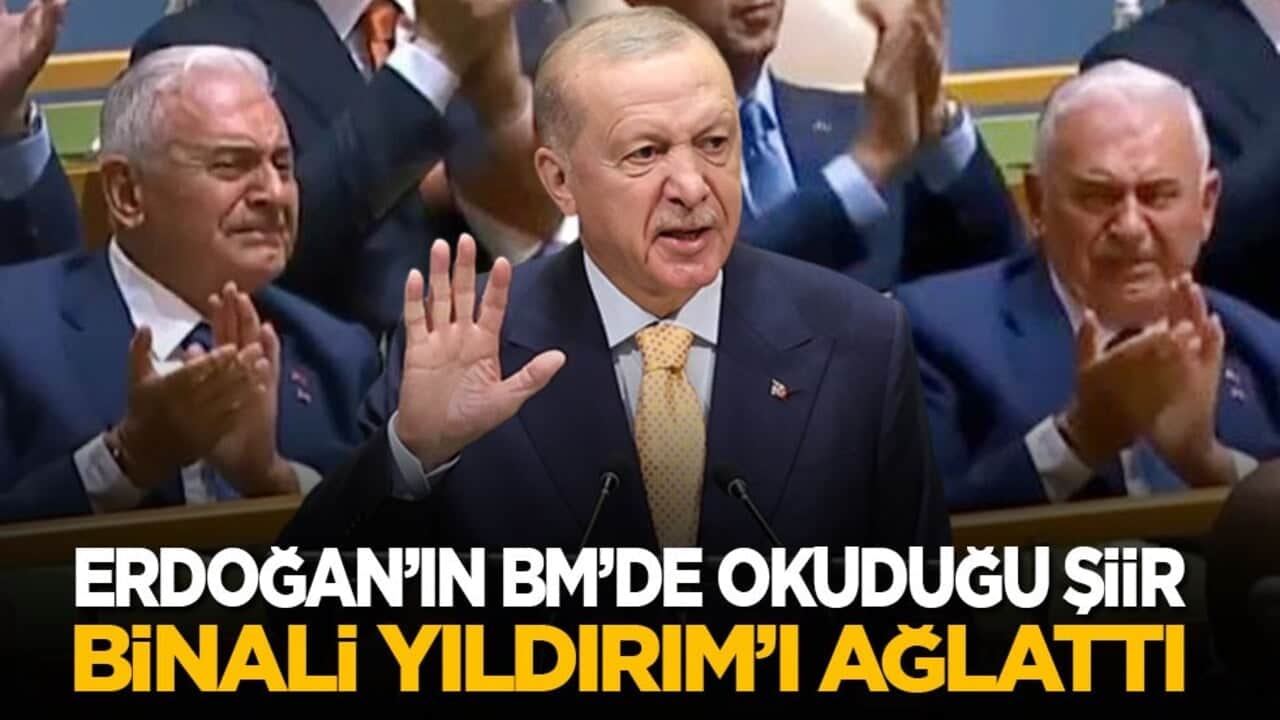Cumhurbaşkanı Erdoğan’ın BM’de okuduğu şiir Binali Yıldırım’ı ağlattı