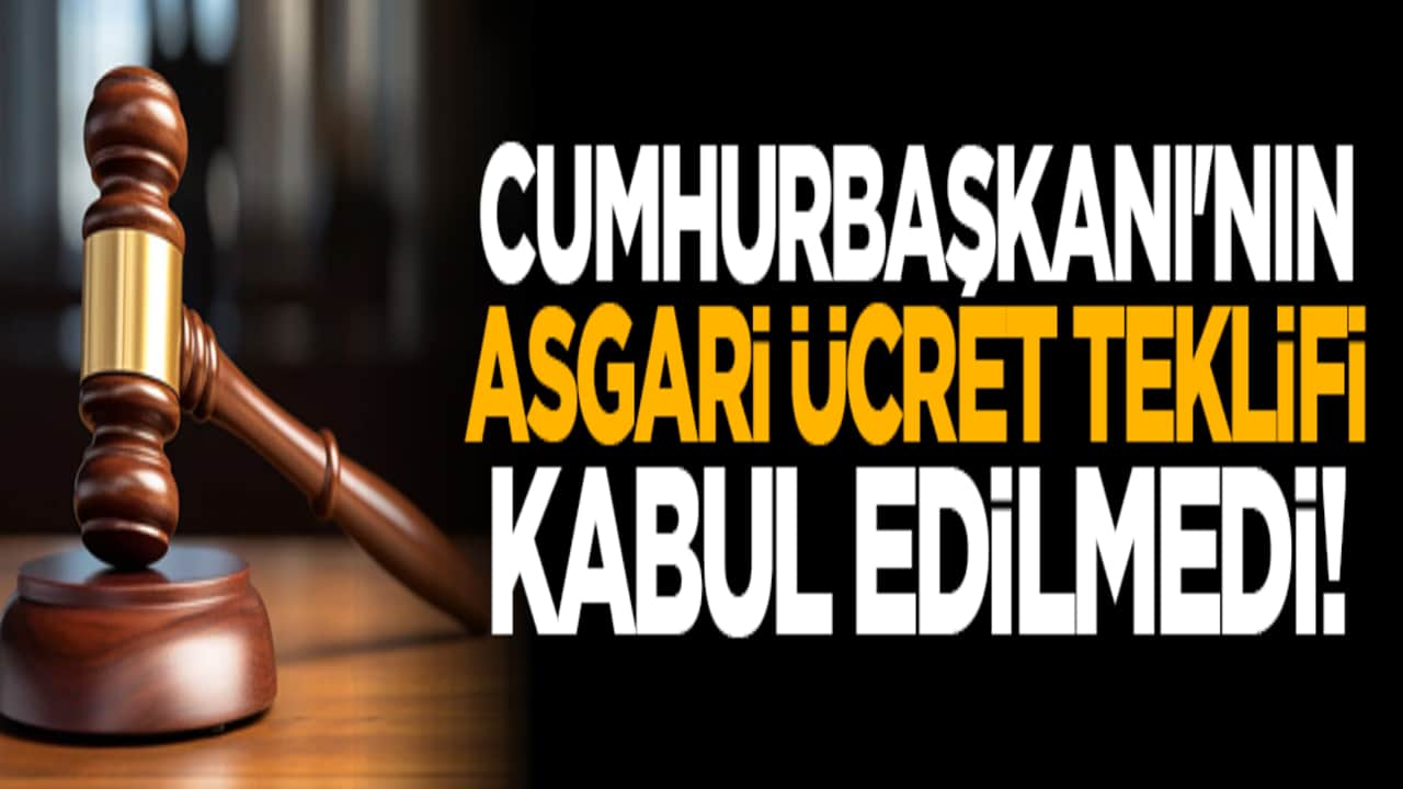Cumhurbaşkanı'nın asgari ücret teklifi kabul edilmedi!