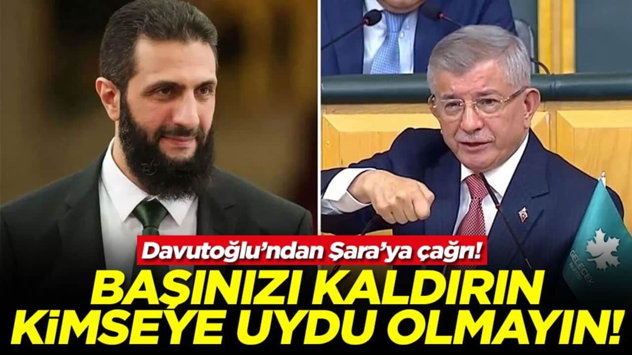 Davutoğlu’ndan Şara’ya çağrı! Başınızı kaldırın kimseye uydu olmayın!