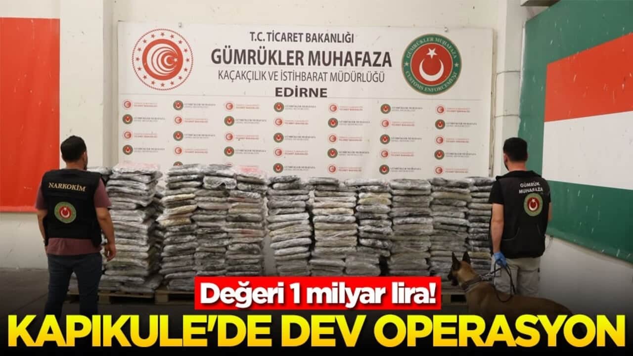 Değeri 1 milyar lira! Kapıkule'de dev operasyon