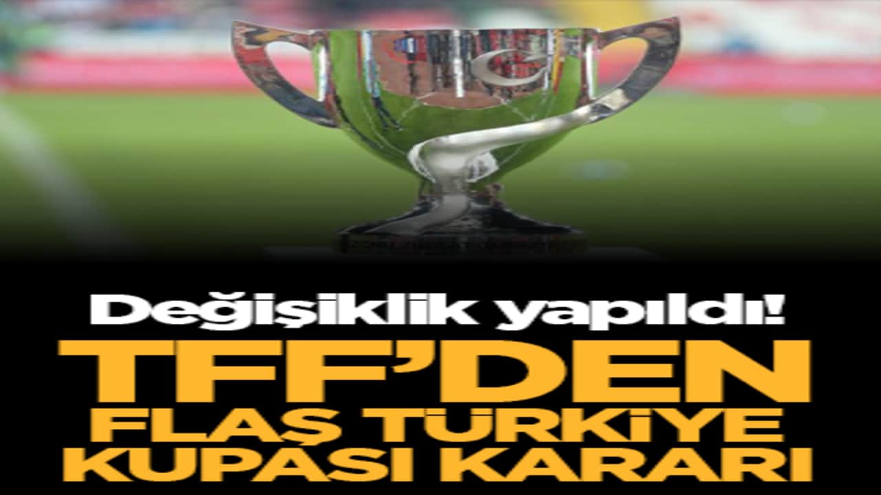 Değişiklik yapıldı! TFF’den flaş Türkiye Kupası kararı