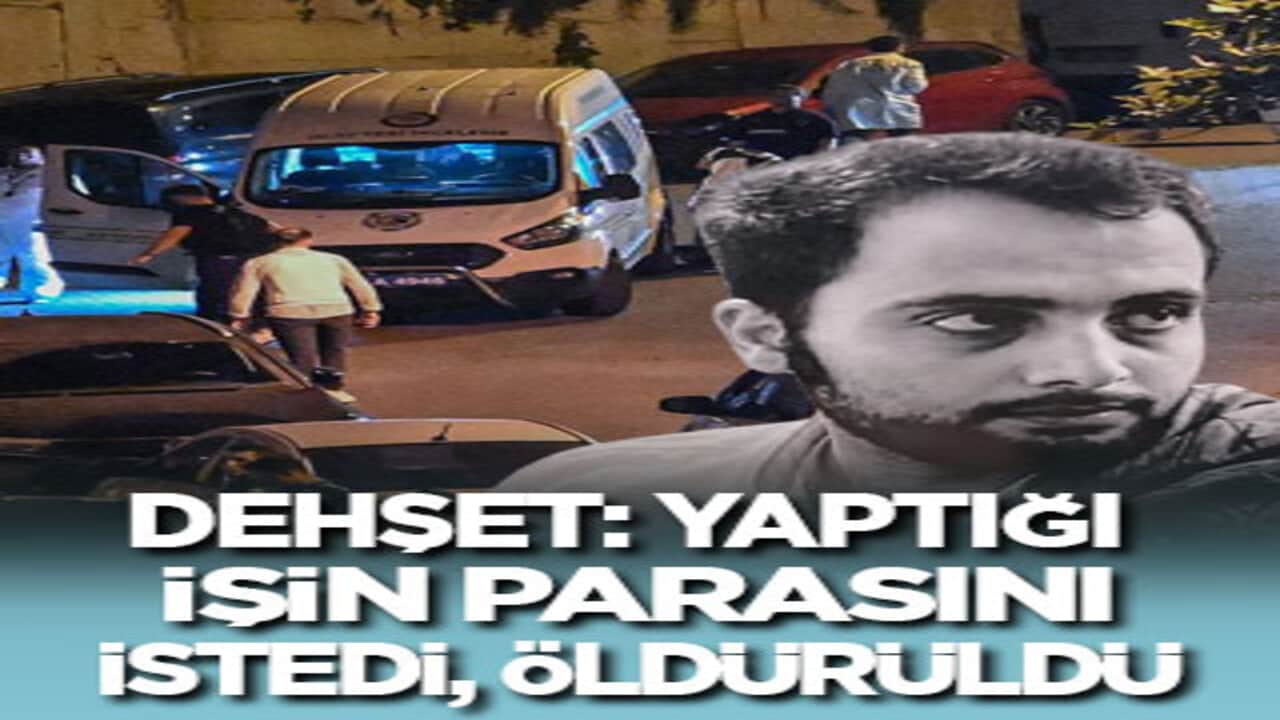 Dehşet: Yaptığı işin parasını istedi, öldürüldü