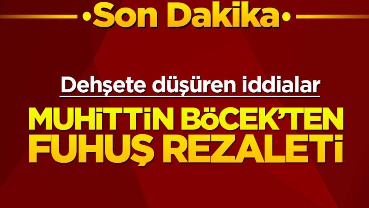 Dehşete düşüren iddialar! Muhittin Böcek’ten fuhuş rezaleti