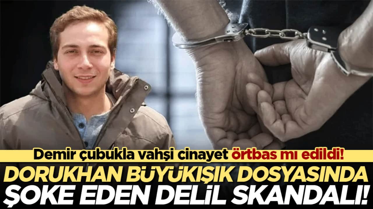 Demir çubukla vahşi cinayet örtbas mı edildi! Dorukhan Büyükışık dosyasında şoke eden delil skandalı!