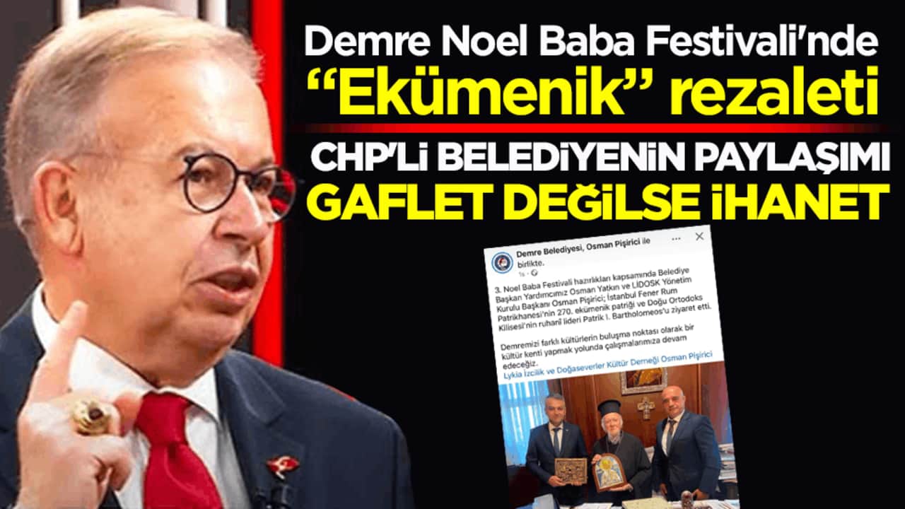 Demre Noel Baba Festivali'nde "Ekümenik" rezaleti! CHP’li belediyenin paylaşımı gaflet değilse ihanet