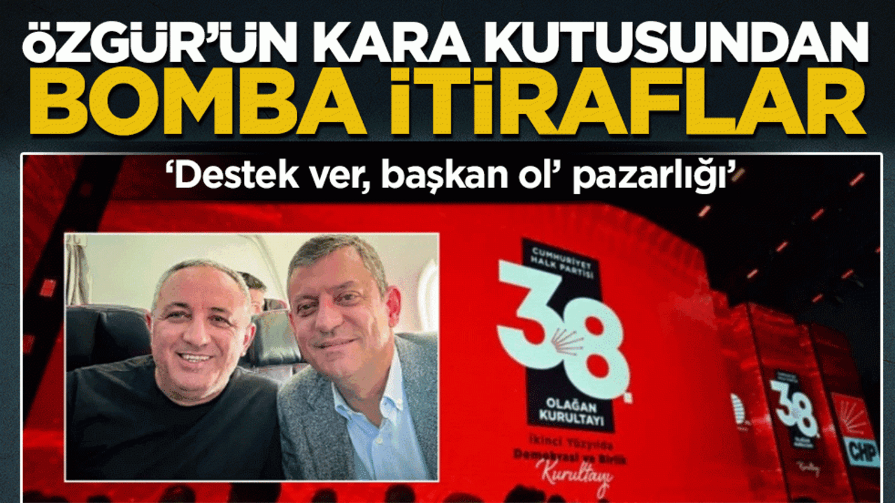 'Destek ver, başkan ol' pazarlığı': Özgür'ün kara kutusundan bomba itiraflar