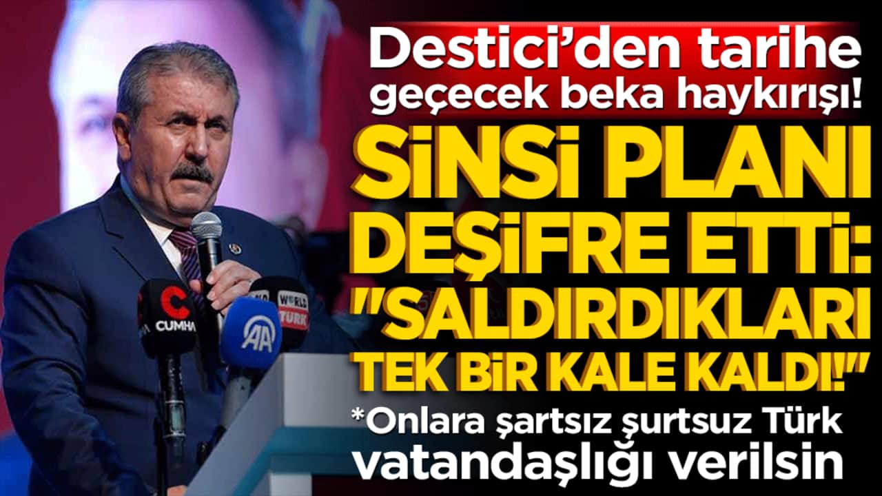 Destici’den tarihe geçecek beka haykırışı! Sinsi planı deşifre etti, "Saldırdıkları tek bir kale kaldı!" dedi!