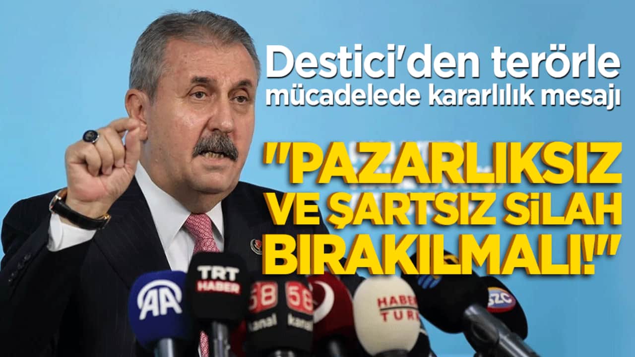 Destici'den terörle mücadelede kararlılık mesajı: "Pazarlıksız ve şartsız silah bırakılmalı!"