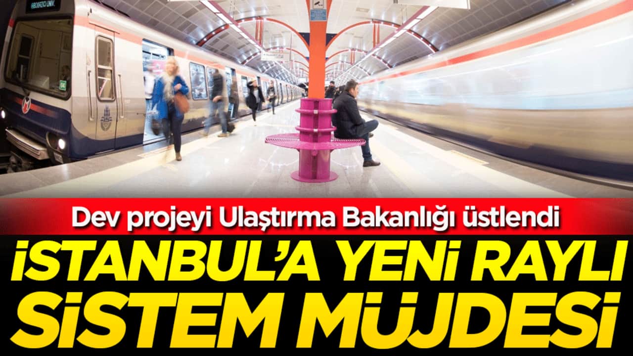 Dev projeyi Ulaştırma Bakanlığı üstlendi: İstanbul'a yeni raylı sistem müjdesi!