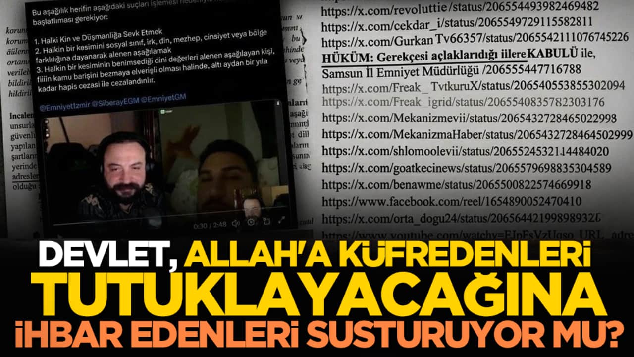 Devlet, Allah'a küfredenleri tutuklayacağına ihbar edenleri susturuyor mu?