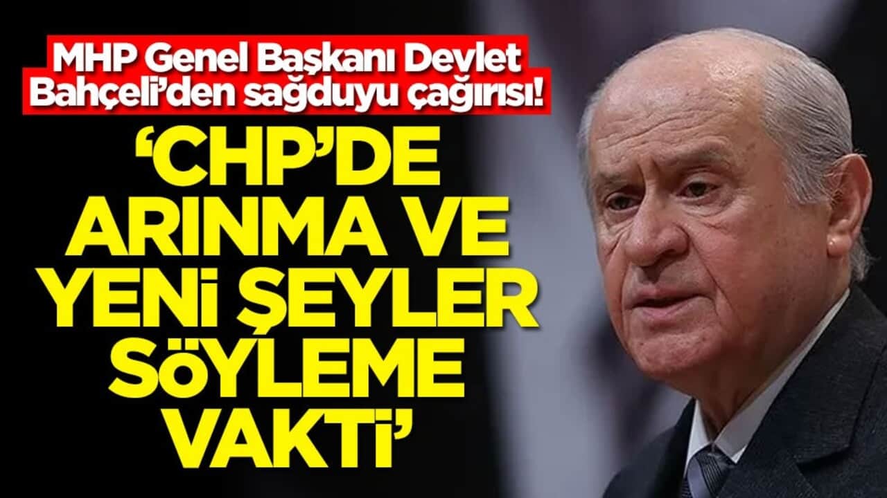 MHP Genel Başkanı Devlet Bahçeli’den sağduyu çağırısı! ‘CHP’de arınma ve yeni şeyler söyleme vakti'