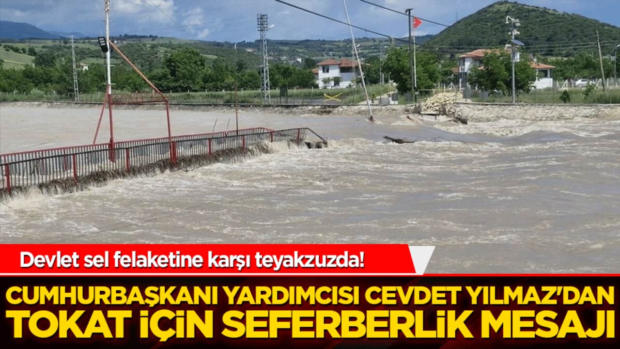 Devlet sel felaketine karşı teyakzuzda! Cumhurbaşkanı Yardımcısı Cevdet Yılmaz'dan Tokat için seferberlik mesajı!