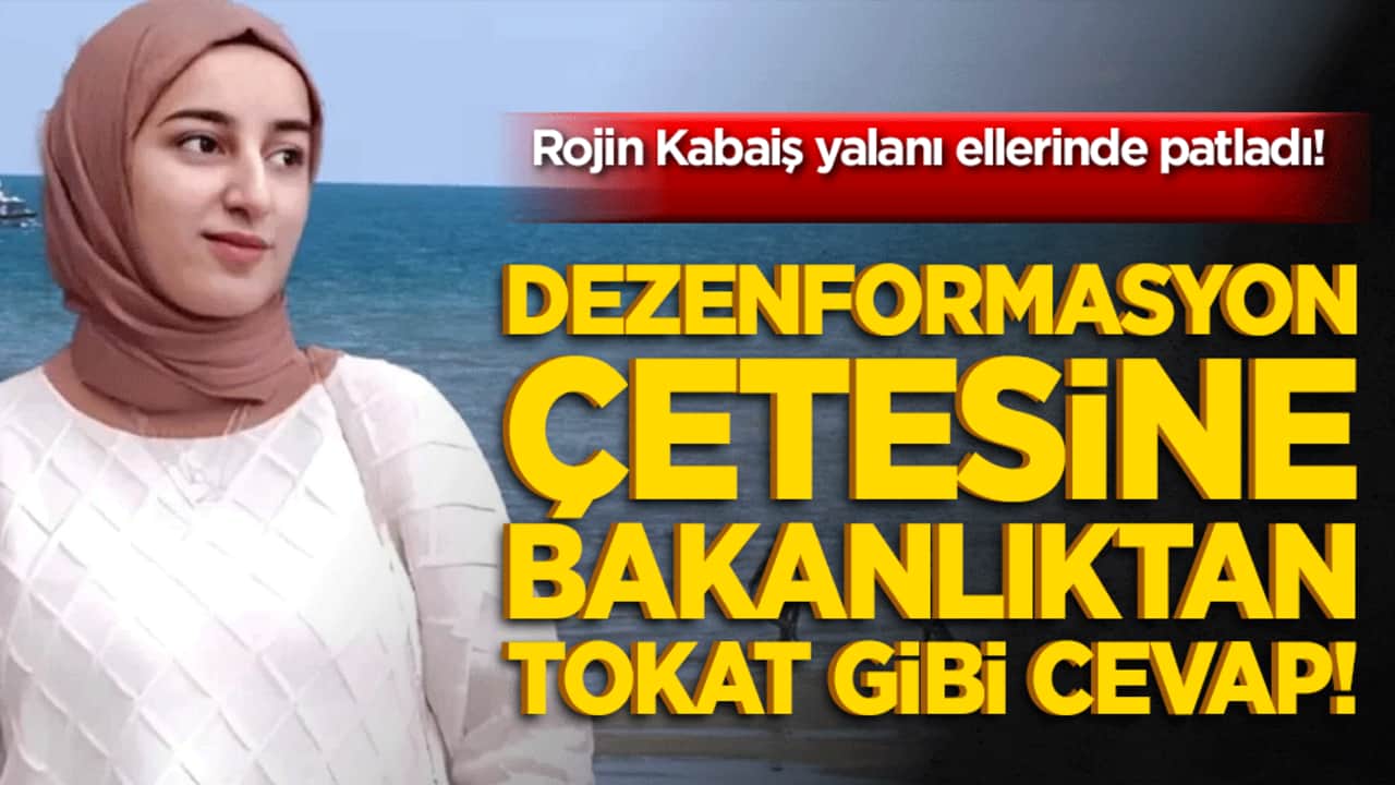 Dezenformasyon çetesine Bakanlıktan tokat gibi cevap! Rojin Kabaiş yalanı ellerinde patladı!