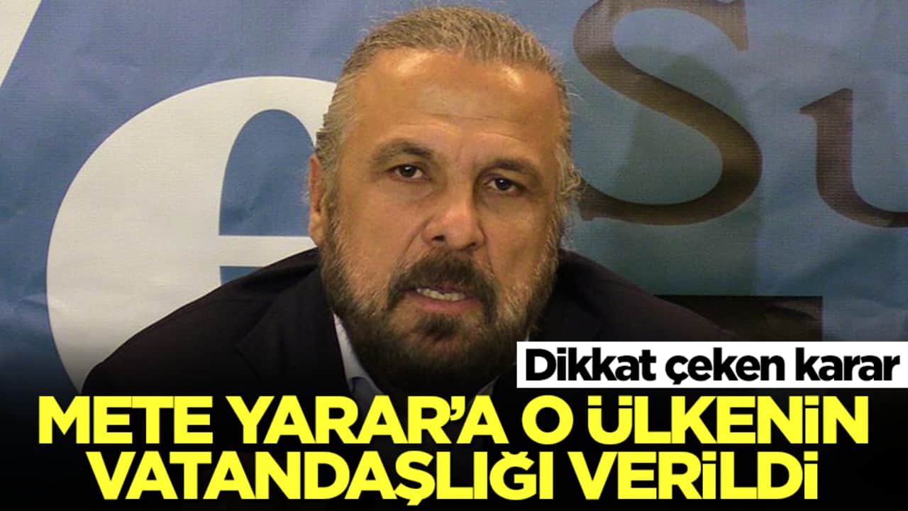 Dikkat çeken karar: Mete Yarar'a o ülkenin vatandaşlığı verildi