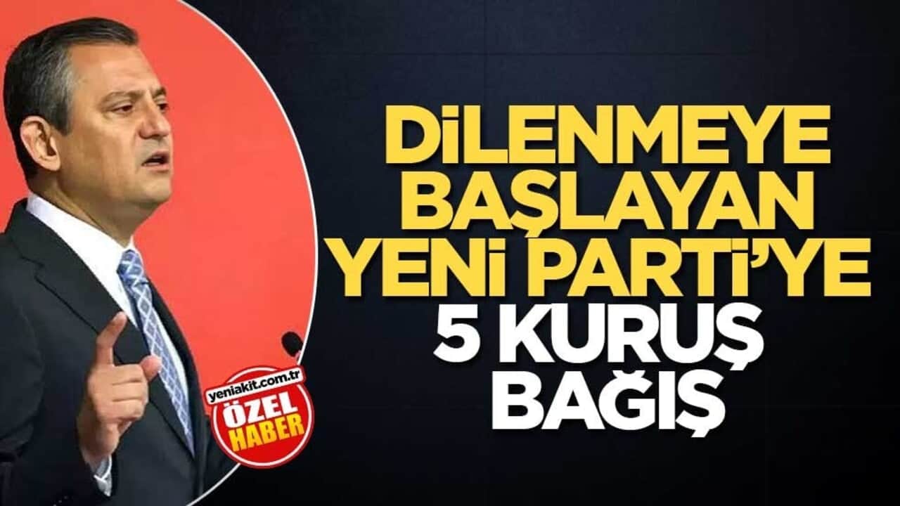 Dilenmeye başlayan Yeni Parti’ye 5 kuruş bağış