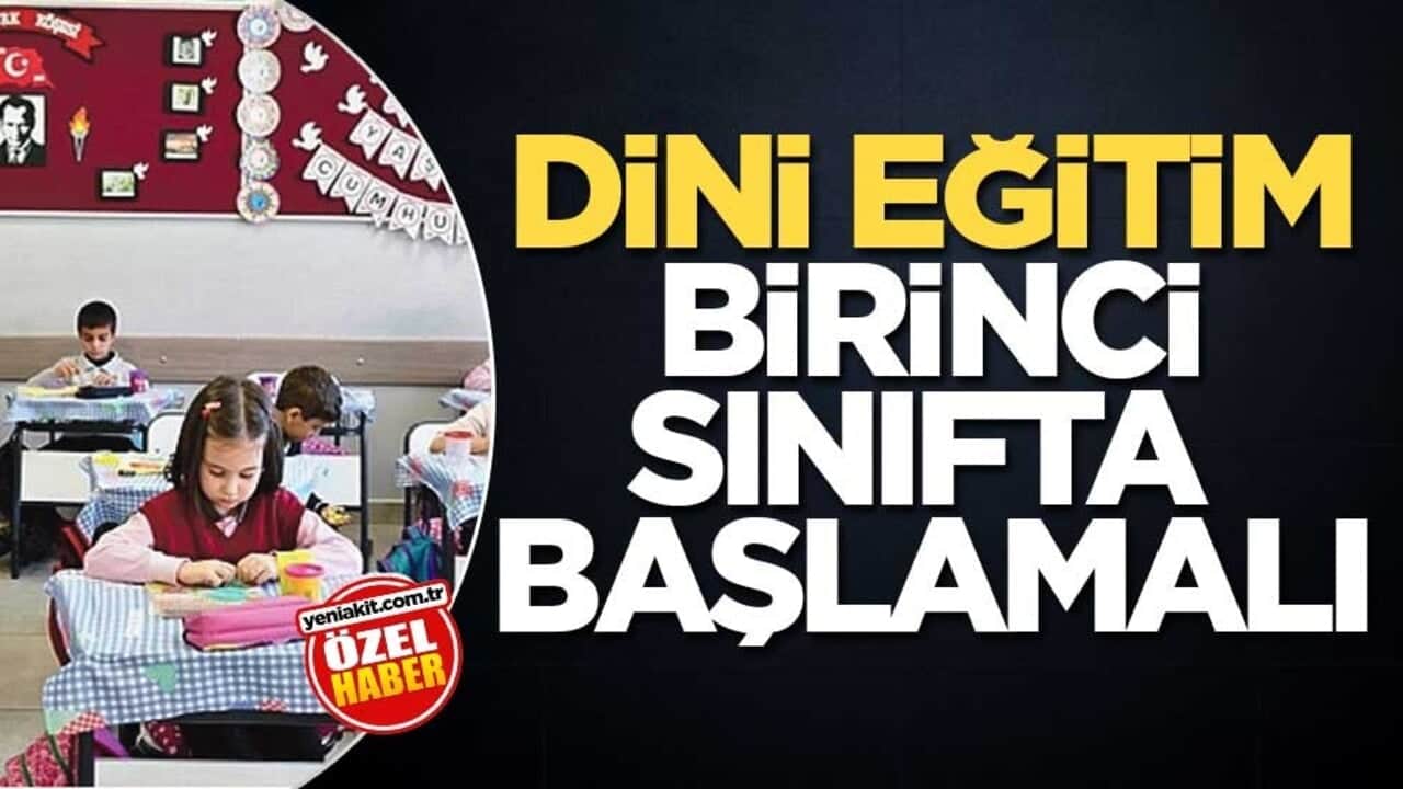 Dini eğitim birinci sınıfta başlamalı