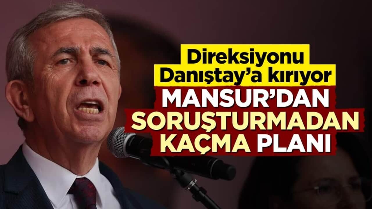 Direksiyonu Danıştay’a kırıyor! Mansur’dan soruşturmadan kaçma planı