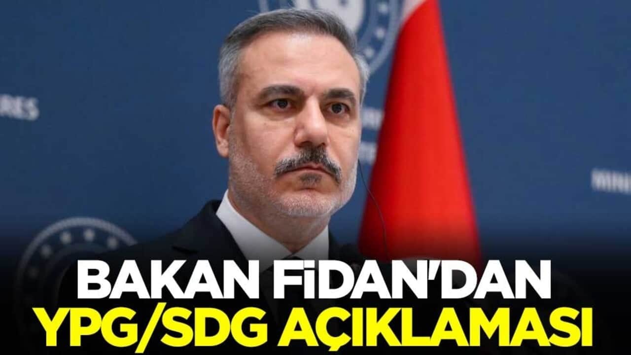 Dışişleri Bakanı Hakan Fidan'dan YPG/SDG açıklaması