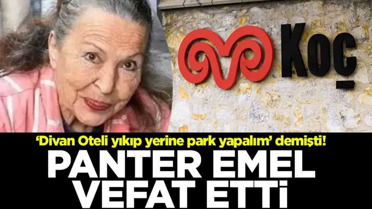 "Divan Oteli yıkıp yerine park yapalım" demişti! Panter Emel Yıldız, vefat etti