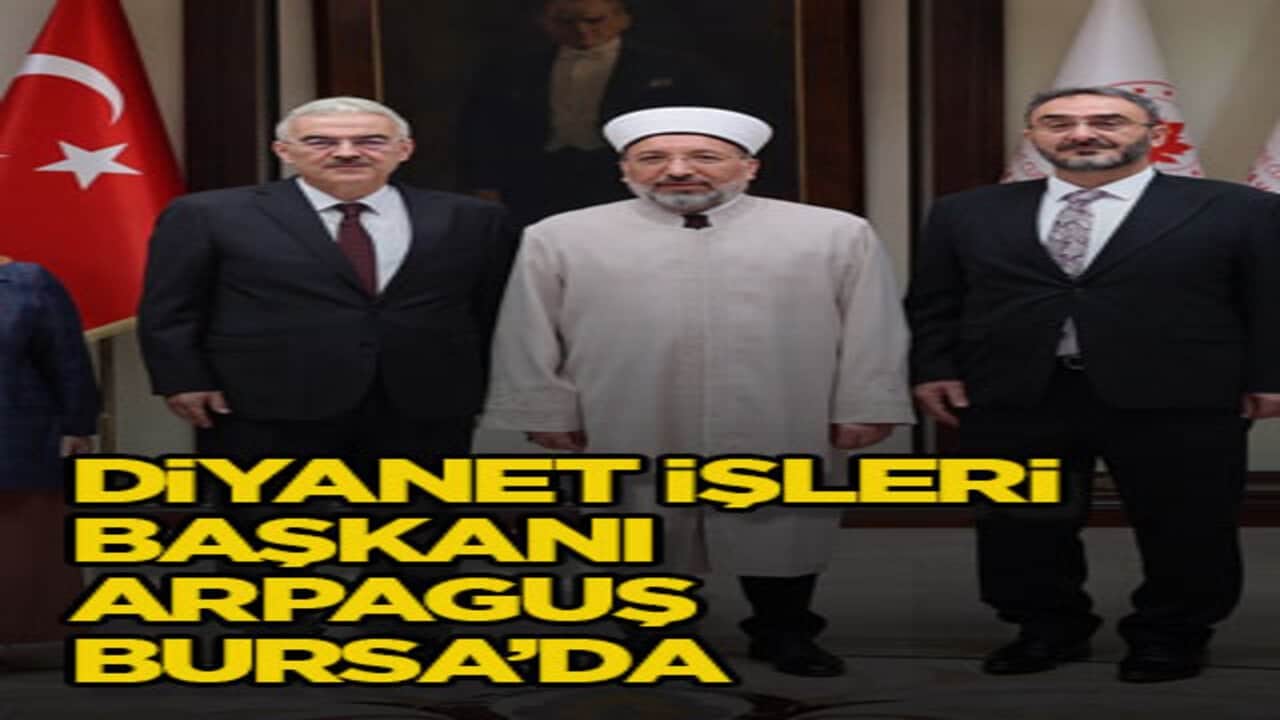 Diyanet İşleri Başkanı Arpaguş Bursa’da