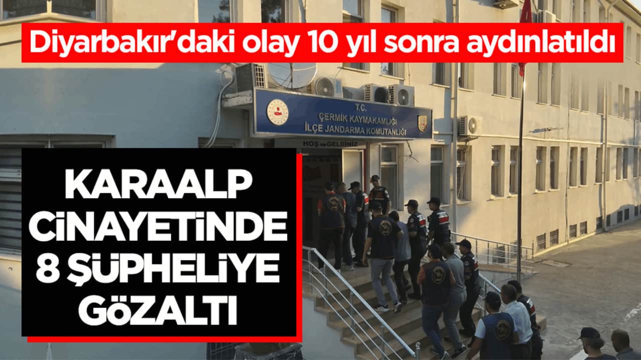 Diyarbakır'daki olay 10 yıl sonra aydınlatıldı! Karaalp cinayetinde 8 şüpheliye gözaltı