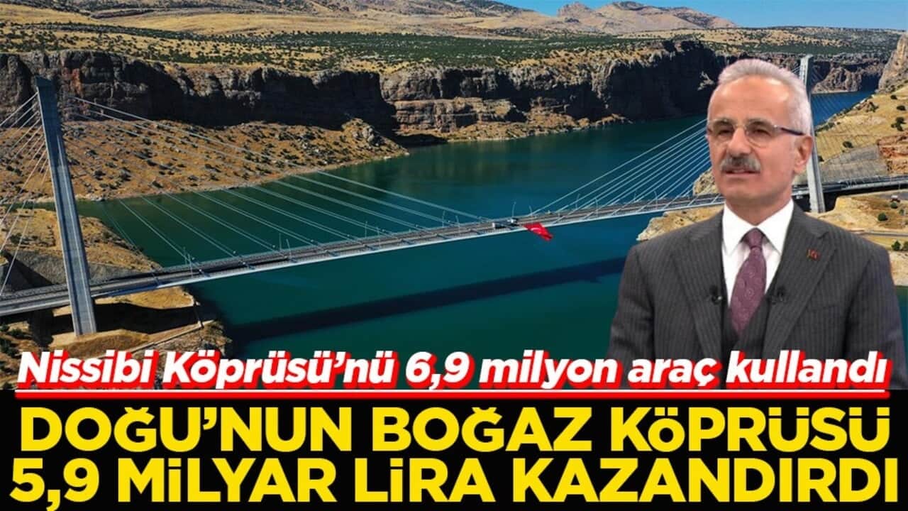 Doğu'nun Boğaz Köprüsü 5,9 milyar lira kazandırdı