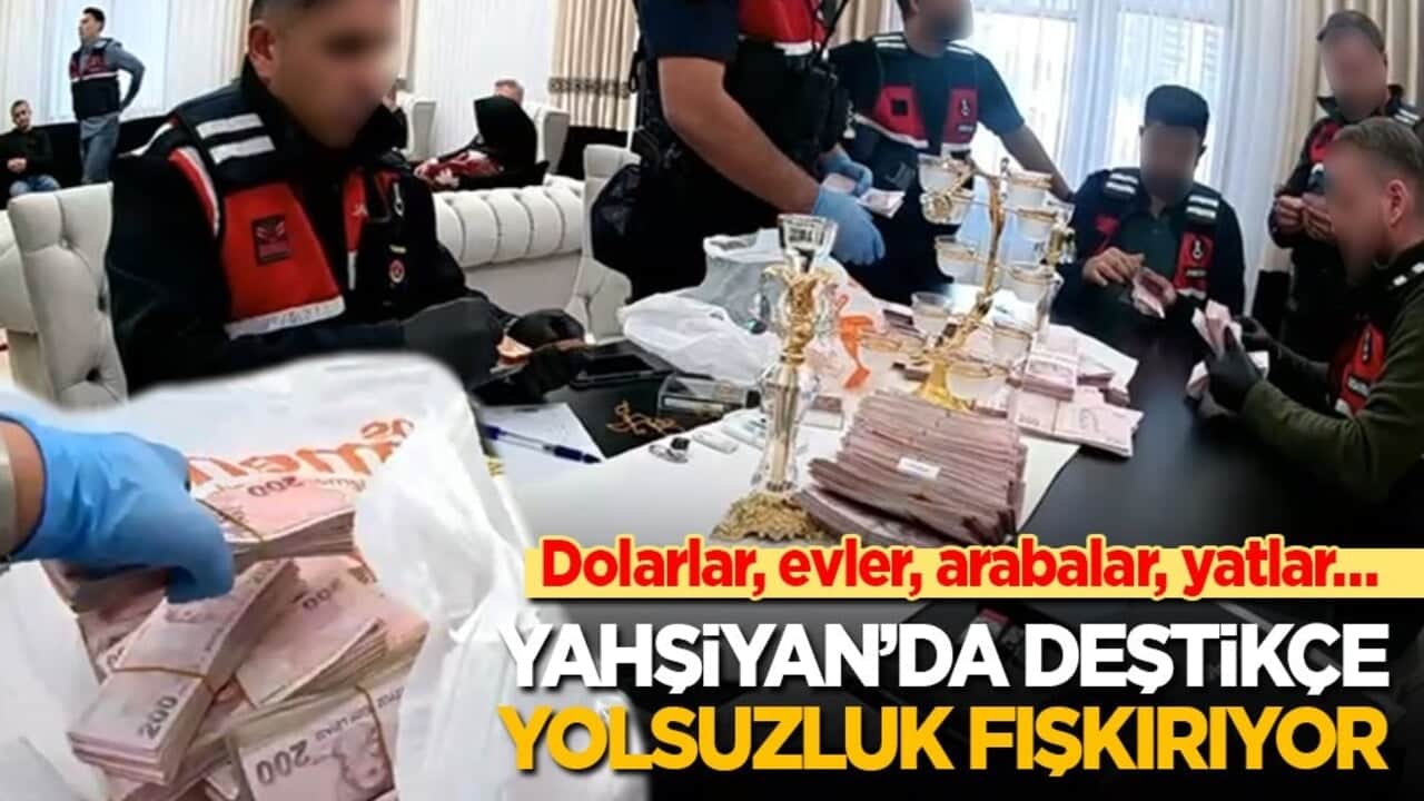 Dolarlar, evler, arabalar, yatlar… Yahşiyan’da deştikçe yolsuzluk fışkırıyor