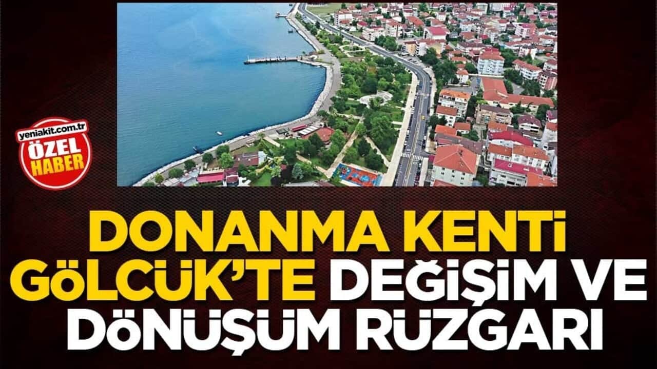 Donanma kenti Gölcük’te değişim ve dönüşüm rüzgarı