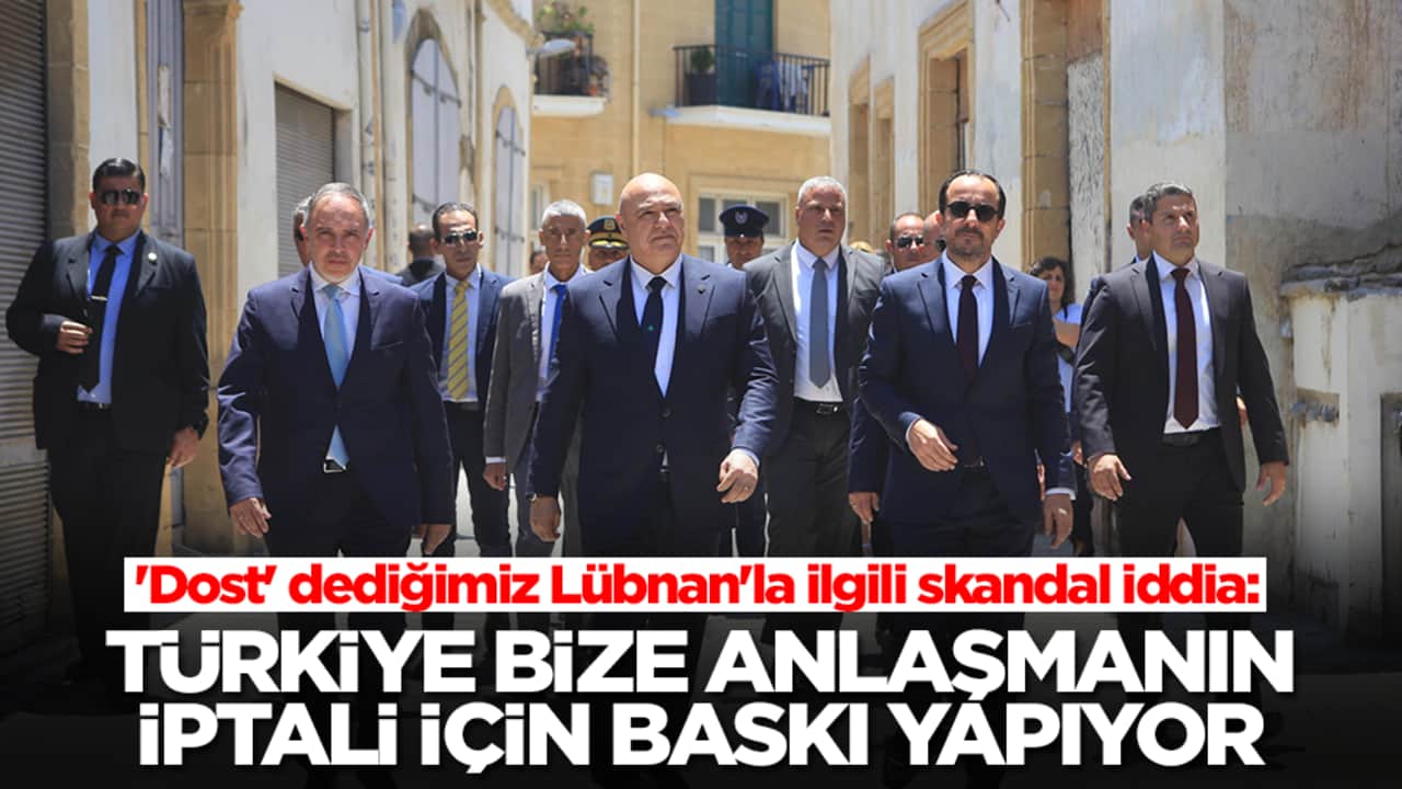 'Dost' dediğimiz Lübnan'la ilgili skandal iddia: Türkiye bize anlaşmanın iptali için baskı yapıyor
