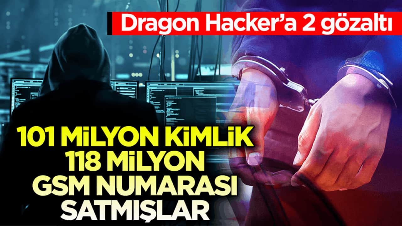 Dragon Hacker’a 2 gözaltı! 101 milyon kimlik 118 milyon GSM numarası satmışlar