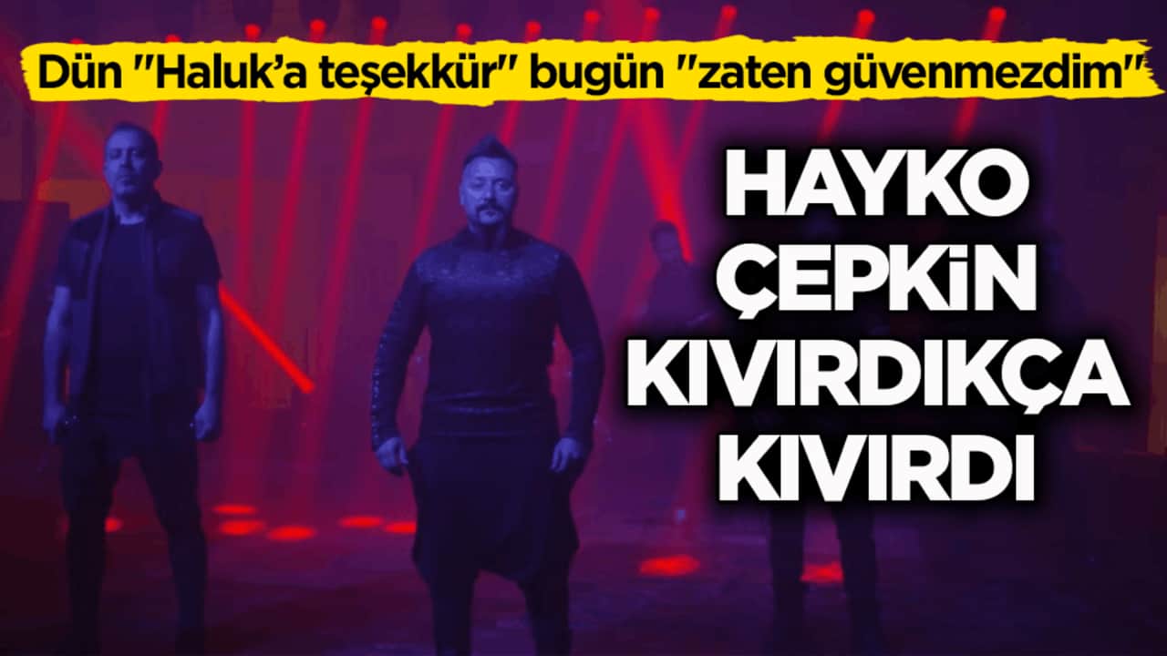 Dün "Haluk’a teşekkür" bugün "zaten güvenmezdim" Hayko Çepkin kıvırdıkça kıvırdı