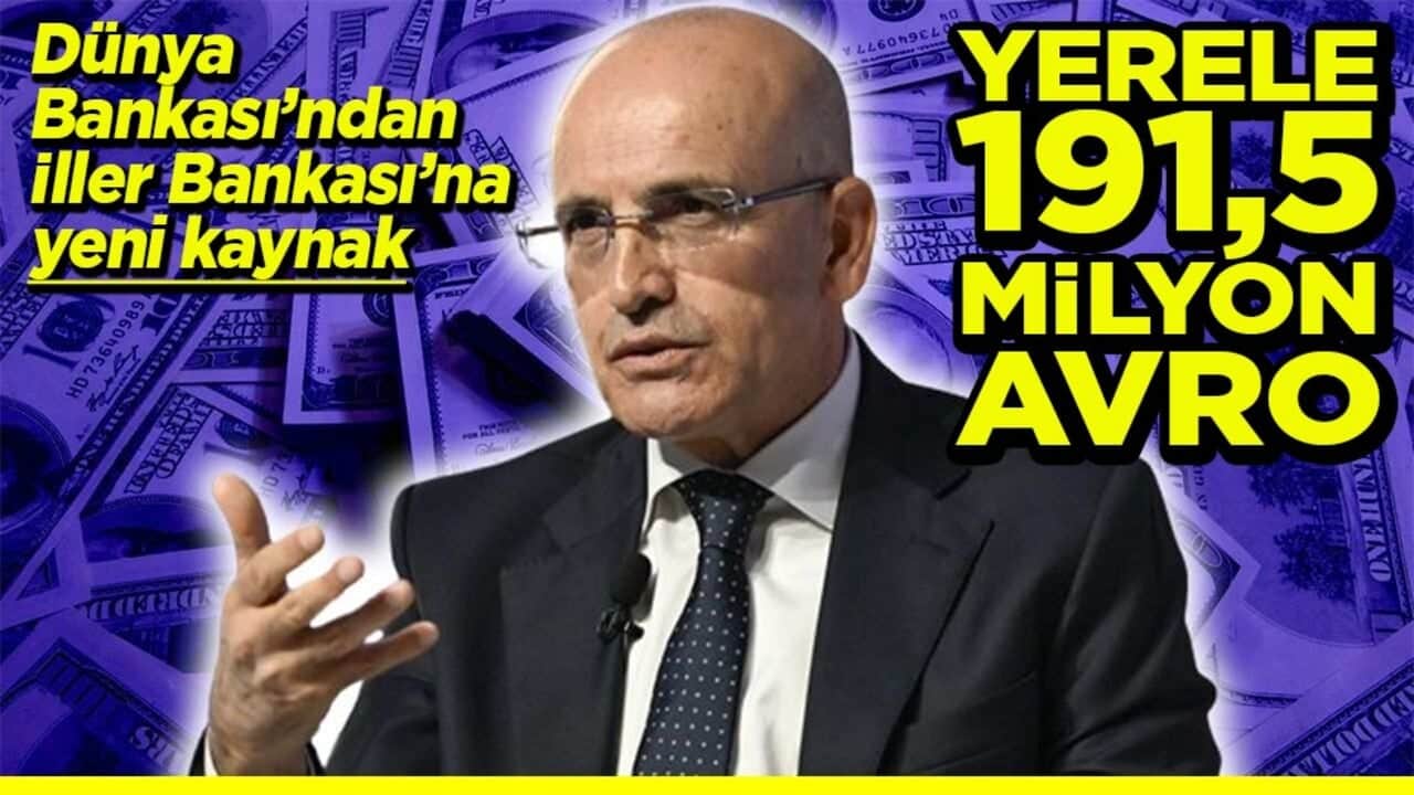 Dünya Bankasından İller Bankası’na kaynak Yerele 191,5 milyon Avro