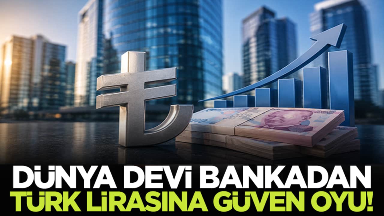 Dünya devi bankadan Türk lirasına güven oyu!