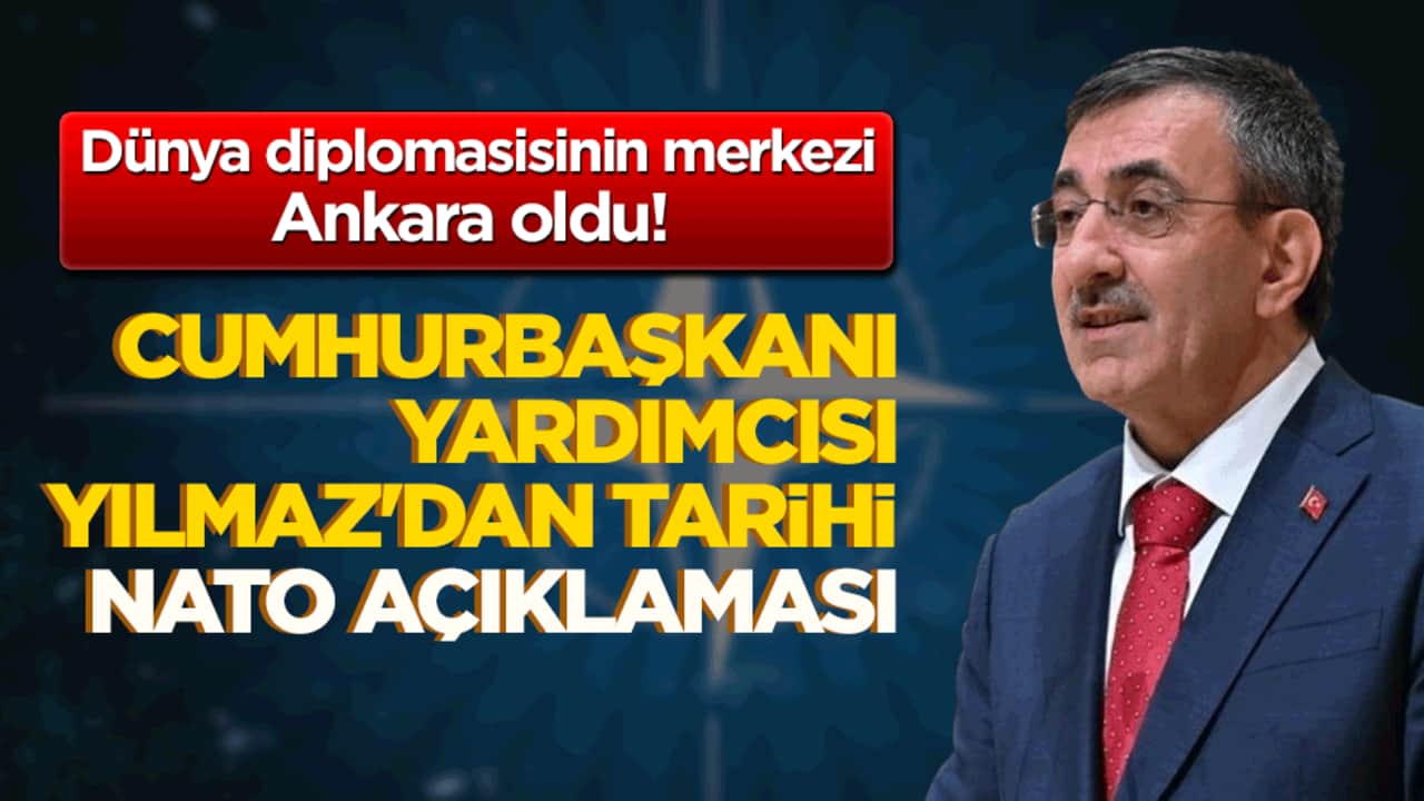 Dünya diplomasisinin merkezi Ankara oldu! Cumhurbaşkanı Yardımcısı Yılmaz'dan tarihi NATO açıklaması!