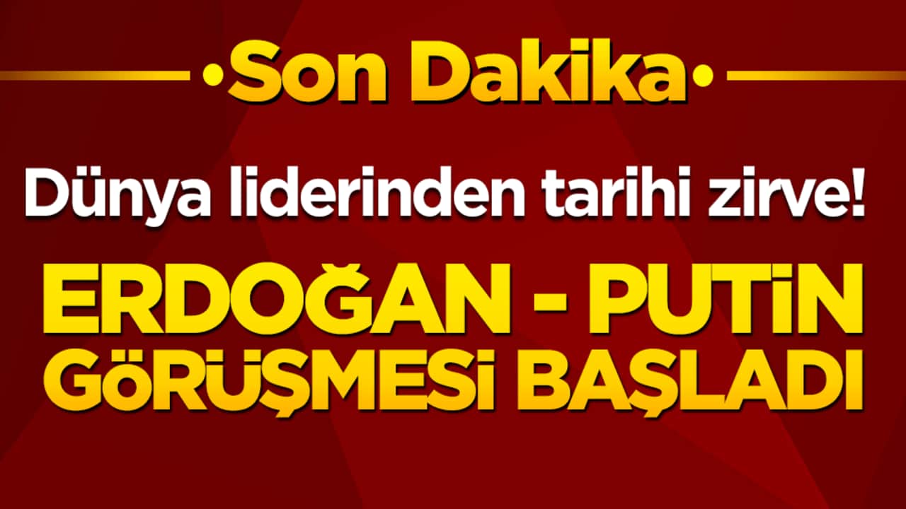 Dünya liderinden tarihi zirve! Erdoğan Putin görüşmesi başladı