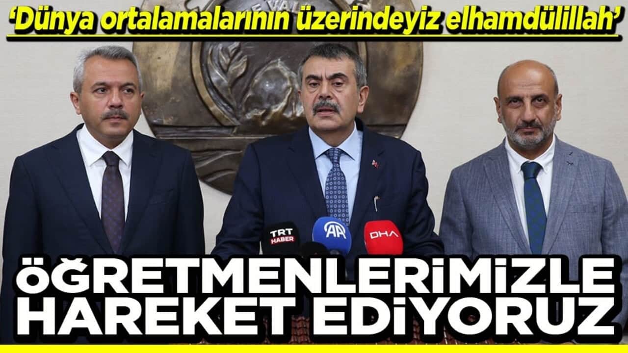  "Dünya ortalamalarının üzerindeyiz elhamdülillah" Öğretmenlerimizle hareket ediyoruz