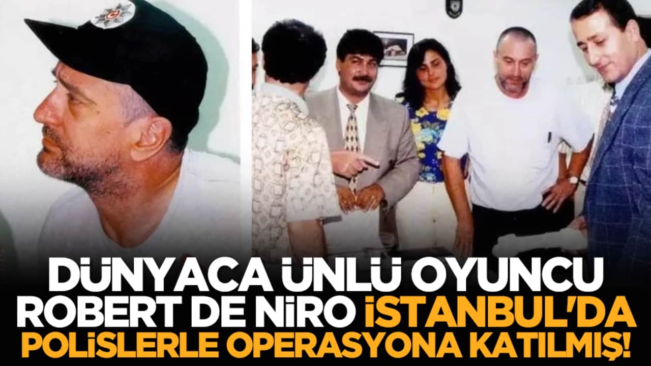 Dünyaca ünlü oyuncu Robert De Niro İstanbul'da polislerle operasyona katılmış!