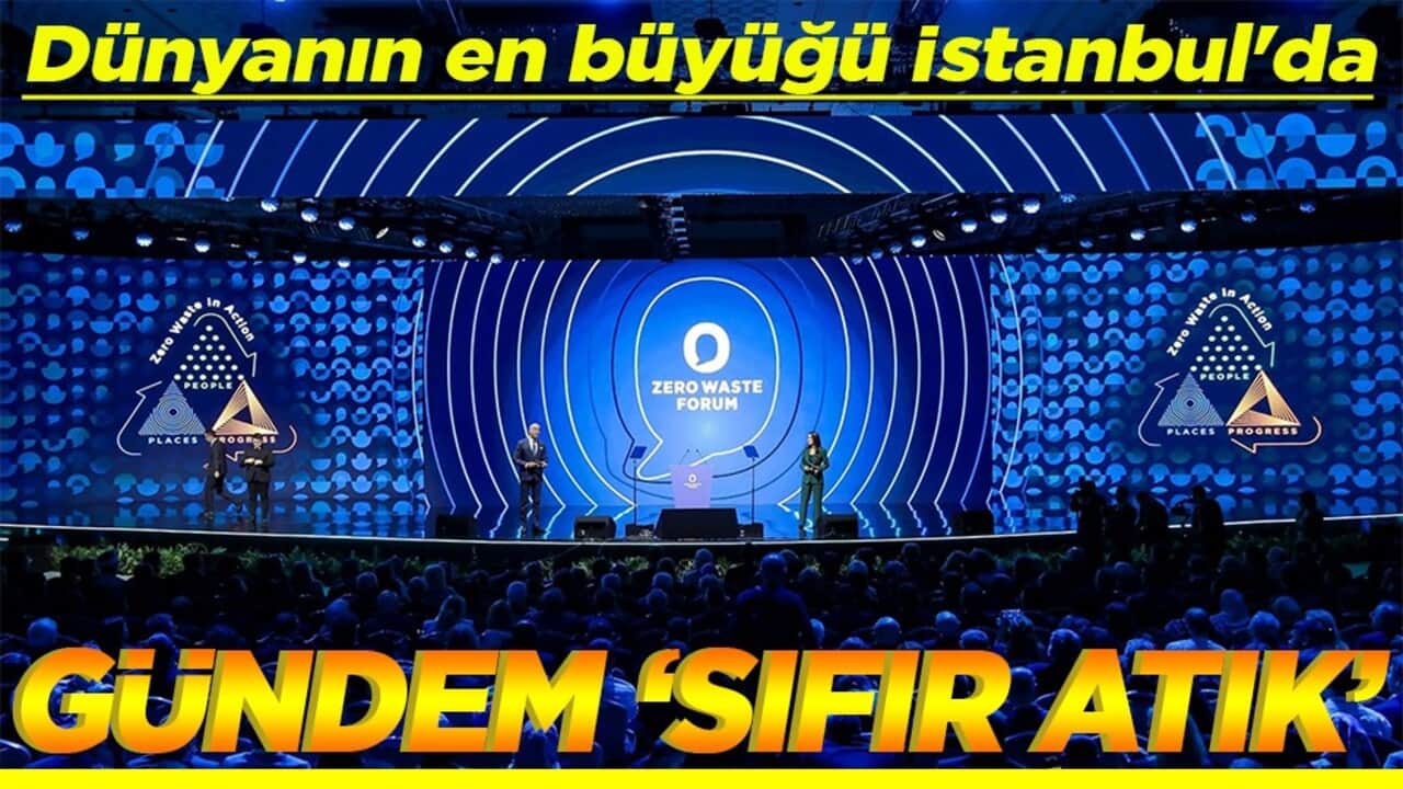 Dünyanın en büyüğü İstanbul'da yapılacak Gündem ‘Sıfır Atık’
