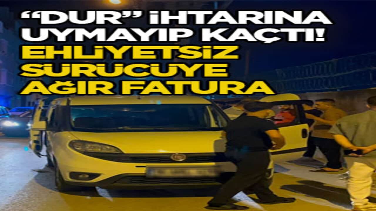 "Dur" ihtarına uymayıp kaçtı! Ehliyetsiz sürücüye ağır fatura