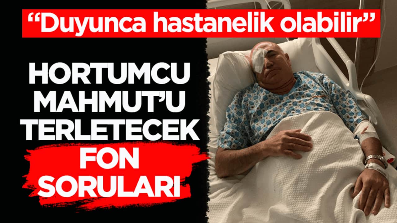 ‘Duyunca hastanelik olabilir’ Hortumcu Mahmut’u terletecek fon soruları