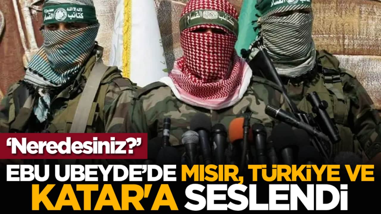 Ebu Ubeyde’de Mısır, Türkiye ve Katar'a seslendi: Neredesiniz?