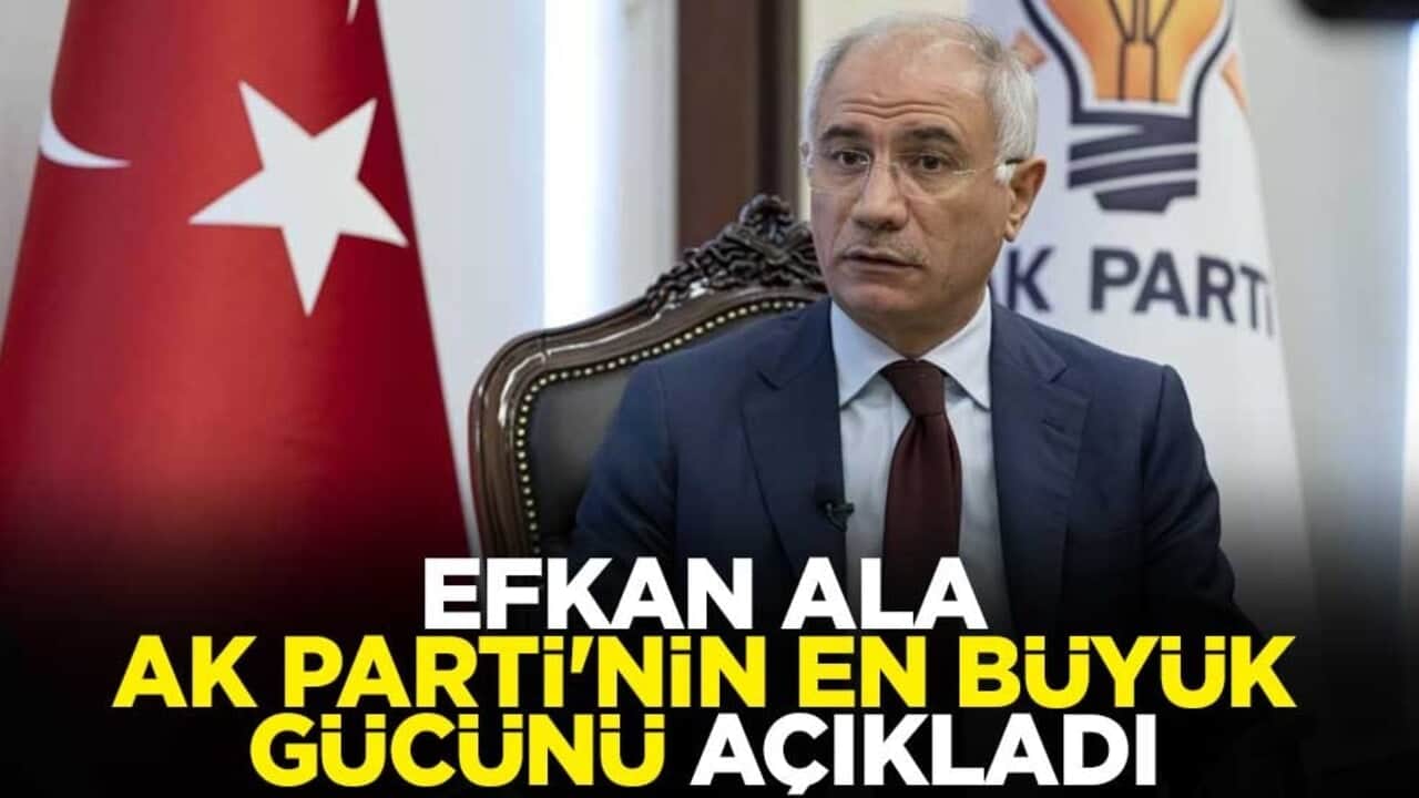 Efkan Ala, AK Parti'nin en büyük gücünü açıkladı