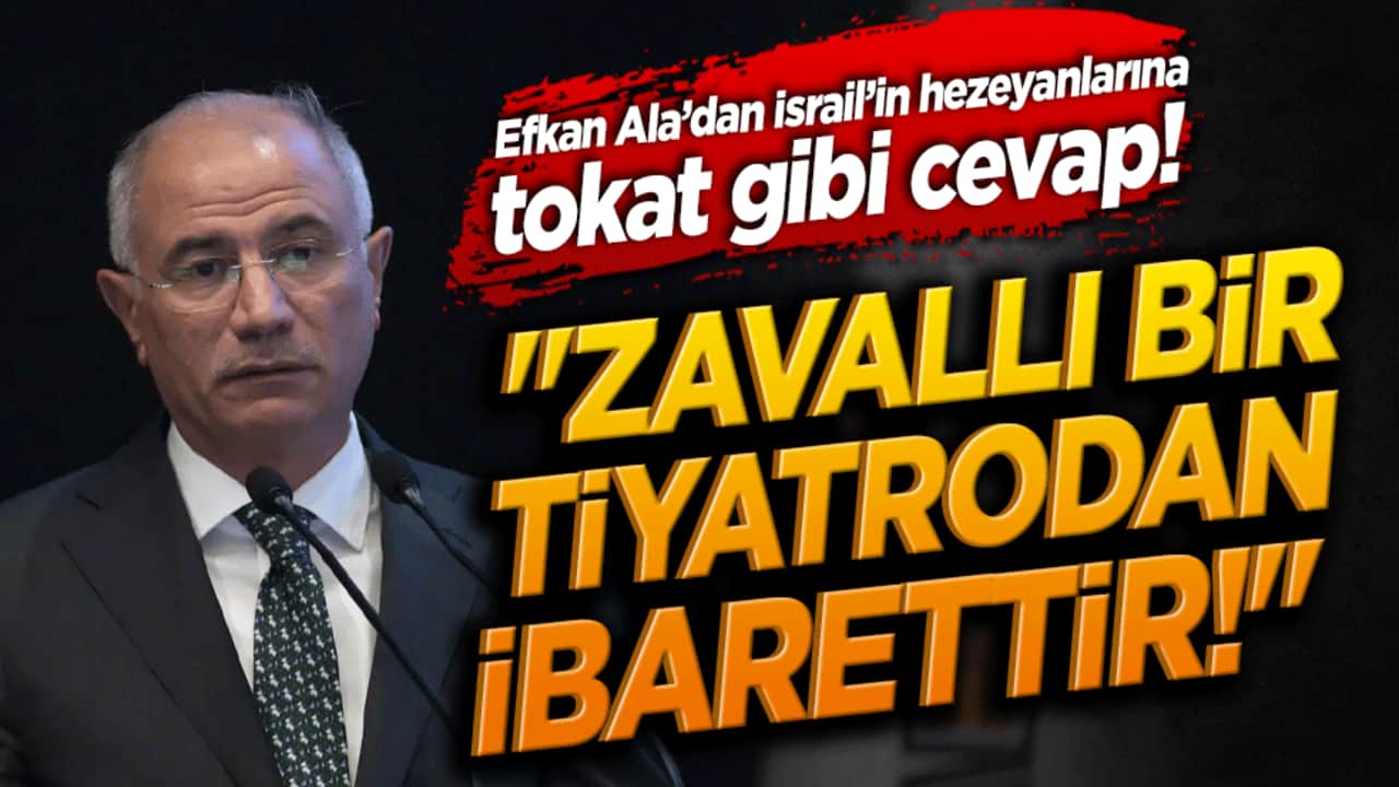 Efkan Ala’dan İsrail’in hezeyanlarına tokat gibi cevap! "Zavallı bir tiyatrodan ibarettir!"