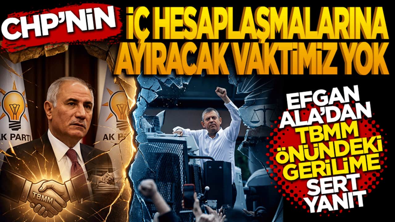 Efkan Ala'dan TBMM önündeki gerilime sert yanıt: CHP'nin iç hesaplaşmalarına ayıracak vaktimiz yok