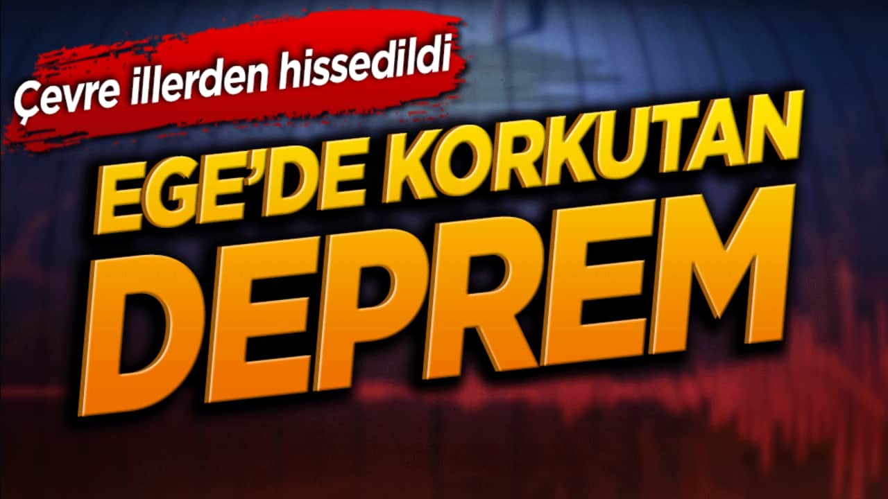 Ege Denizi'nde korkutan deprem! İzmir ve çevre iller sallandı!