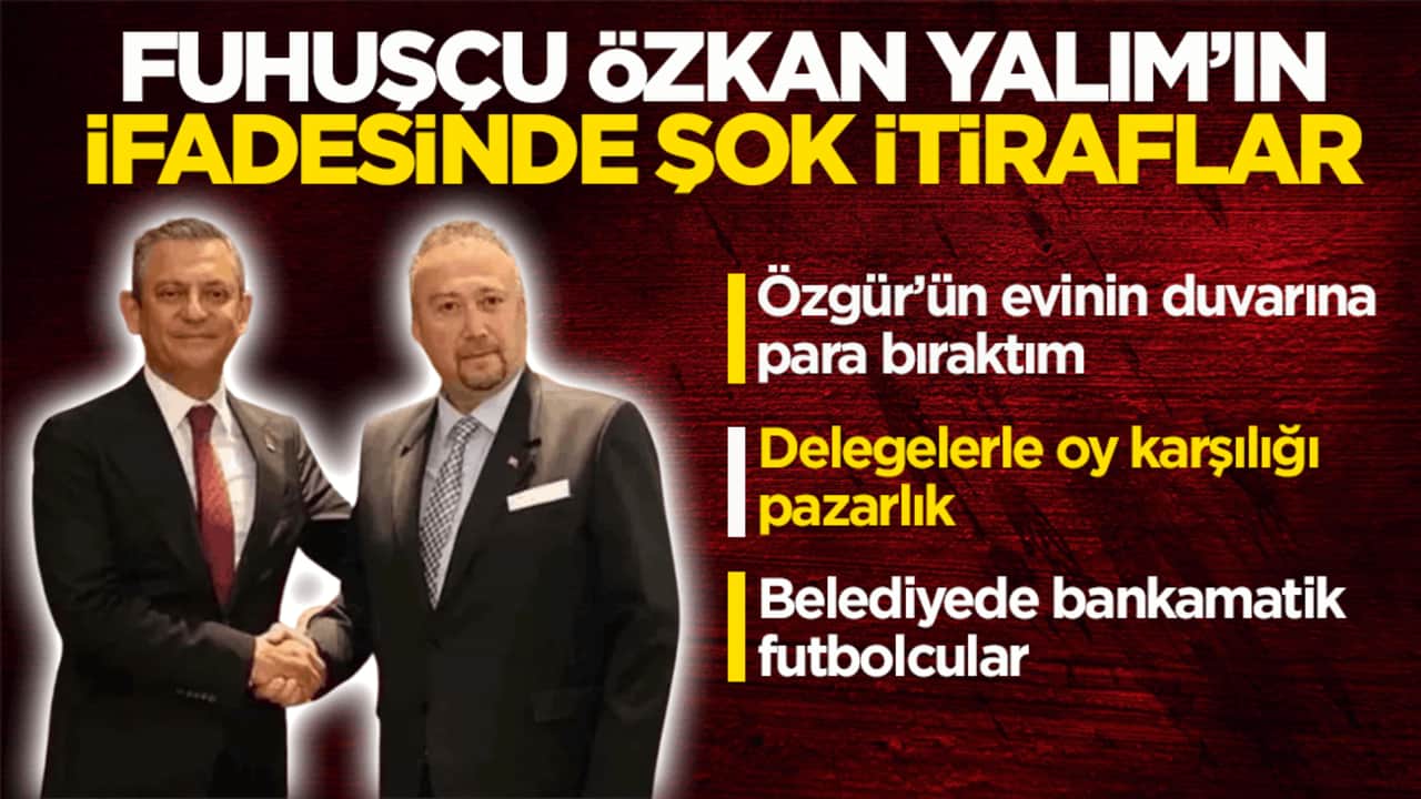 Ek ifadesi ortaya çıktı! Fuhuşçu Özkan Yalım’dan şok itiraflar